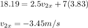 18.19 = 2.5v_{2x} + 7(3.83)\\\\v_{2x}= -3.45m/s
