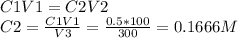 C1V1 = C2V2\\C2 = \frac{C1V1}{V3}  = \frac{0.5*100}{300} = 0.1666M