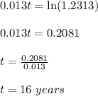 0.013t=\ln(1.2313)\\\\0.013t=0.2081\\\\t=\frac{0.2081}{0.013}\\\\t=16\ years