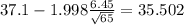 37.1-1.998\frac{6.45}{\sqrt{65}}=35.502