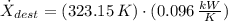 \dot X_{dest} = (323.15\,K)\cdot (0.096\,\frac{kW}{K} )