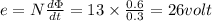 e=N\frac{d\Phi }{dt}=13\times \frac{0.6}{0.3}=26volt