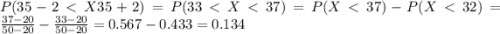 P(35-2 < X 35+2) = P(33< X< 37)= P(X