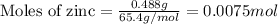 \text{Moles of zinc}=\frac{0.488g}{65.4g/mol}=0.0075mol