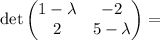 \text{det}\left(\begin{matrix} 1-\lambda & -2 \\ 2 & 5-\lambda \end{matrix}\right) =