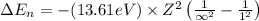 \Delta E_n=-(13.61eV)\times Z^2\left(\frac{1}{\infty^2}-\frac{1}{1^2} \right )