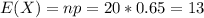 E(X) = np = 20*0.65 = 13