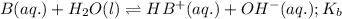 B(aq.)+H_2O(l)\rightleftharpoons HB^+(aq.)+OH^-(aq.);K_b