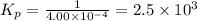 K_p=\frac{1}{4.00\times 10^{-4}}=2.5\times 10^3
