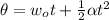 \theta= w_{o}t+\frac{1}{2}\alpha  t^{2}