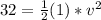 32=\frac{1}{2}(1)*v^2
