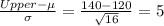 \frac{Upper-\mu}{\sigma}=\frac{140-120}{\sqrt{16}}=5