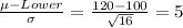 \frac{\mu-Lower}{\sigma}=\frac{120-100}{\sqrt{16}}=5