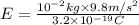 E=\frac{10^{-2}kg \times 9.8 m/s^{2}}{3.2 \times 10^{-19}C}