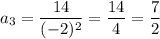 a_3=\dfrac{14}{(-2)^2}=\dfrac{14}{4}=\dfrac{7}{2}