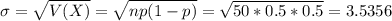 \sigma = \sqrt{V(X)} = \sqrt{np(1-p)} = \sqrt{50*0.5*0.5} = 3.5356