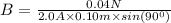 B = \frac{0.04N}{2.0A \times 0.10 m \times sin(90^{0})}
