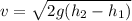 v = \sqrt{2g(h_2 - h_1)}