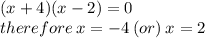 (x + 4)(x - 2) = 0 \\ therefore \: x =  - 4 \: (or) \: x =  2