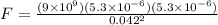 F = \frac{(9\times 10^9)(5.3 \times 10^{-6})(5.3\times 10^{-6})}{0.042^2}
