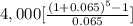 4,000[\frac{(1 + 0.065)^{5}-1 }{0.065 }]