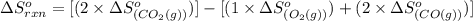 \Delta S^o_{rxn}=[(2\times \Delta S^o_{(CO_2(g))})]-[(1\times \Delta S^o_{(O_2(g))})+(2\times \Delta S^o_{(CO(g))})]