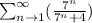 \sum_{n\to 1}^{\infty}(\frac{7^n}{7^n+4})
