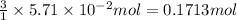 \frac{3}{1}\times 5.71\times 10^{-2} mol= 0.1713 mol