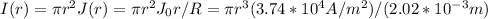 I(r) = \pi r^{2} J(r) = \pi r^{2} J_{0}r/R = \pi r^{3} (3.74*10^{4}A/m^{2})/(2.02*10^{-3}m)