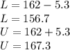 L=162 - 5.3\\L=156.7\\U=162 + 5.3\\U=167.3