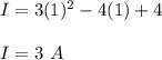 I=3(1)^2-4(1)+4\\\\I=3\ A