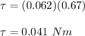 \tau = (0.062) (0.67)\\\\\tau = 0.041 \ Nm