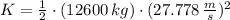 K = \frac{1}{2}\cdot (12600\,kg)\cdot (27.778\,\frac{m}{s} )^{2}