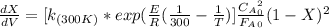 \frac{dX}{dV}=[k_{(300K)}*exp(\frac{E}{R}(\frac{1}{300}-\frac{1}{T})]}\frac{C_A_0^2}{F_A_0}(1-X)^2