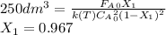 250dm^3=\frac{F_A_0X_1}{k(T)C_A_0^2(1-X_1)^2}\\X_1=0.967