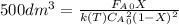 500dm^3=\frac{F_A_0X}{k(T)C_A_0^2(1-X)^2}