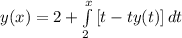 y(x)=2+\int\limits^x_2 {[t-ty(t)]} \, dt