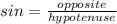 sin =\frac{opposite}{hypotenuse}