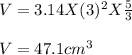 V = 3.14 X (3)^2 X \frac{5}{3} \\\\V = 47.1 cm^3