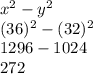 x^2-y^2 \\ (36)^2-(32)^2 \\ 1296-1024 \\ 272