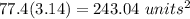 77.4(3.14)=243.04\ units^2