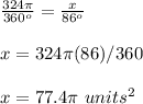\frac{324\pi}{360^o} =\frac{x}{86^o}\\\\x=324\pi (86)/360\\\\x=77.4\pi\ units^2