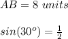 AB=8\ units\\\\sin(30^o)=\frac{1}{2}