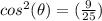 cos^2(\theta)=(\frac{9}{25})