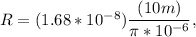 R = (1.68*10^{-8}) \dfrac{(10m)}{\pi *10^{-6}},