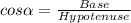 cos\alpha  = \frac{Base}{Hypotenuse}
