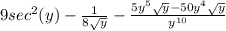 9sec^2(y)-\frac{1}{8\sqrt{y} } - \frac{5y^5\sqrt{y}  - 50y^4\sqrt{y}  }{y^{10}}