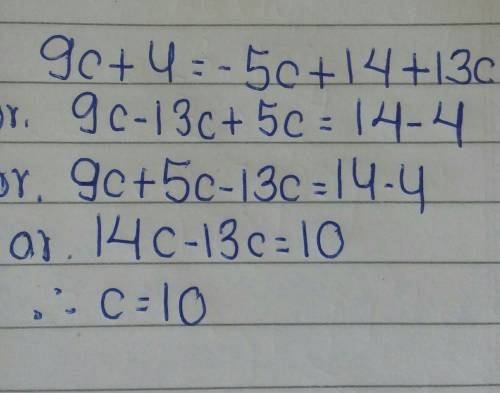 Solve for c. 9c +4= -5c + 14+ 13c