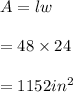 A=lw\\\\=48\times 24\\\\=1152 in^2