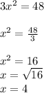 3x^2 = 48 \\  \\  {x}^{2}  =  \frac{48}{3}  \\  \\  {x}^{2}  = 16 \\ x =  \sqrt{16}  \\ x = 4